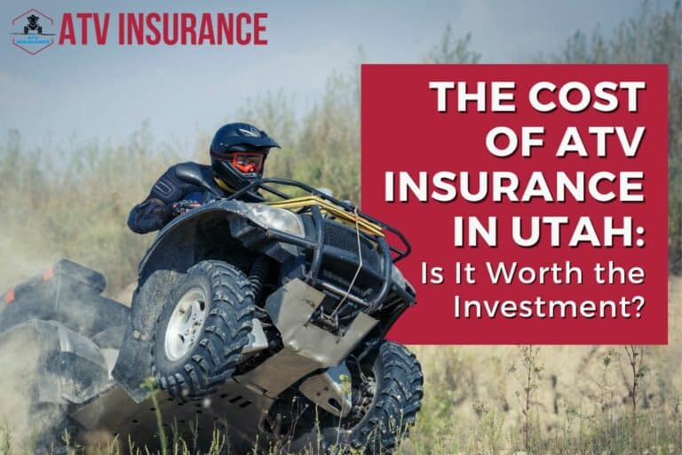 The Cost of ATV Insurance in Utah: Is It Worth the Investment?